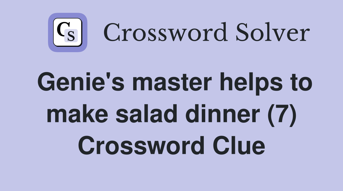 Genie's master helps to make salad dinner (7) Crossword Clue Answers
